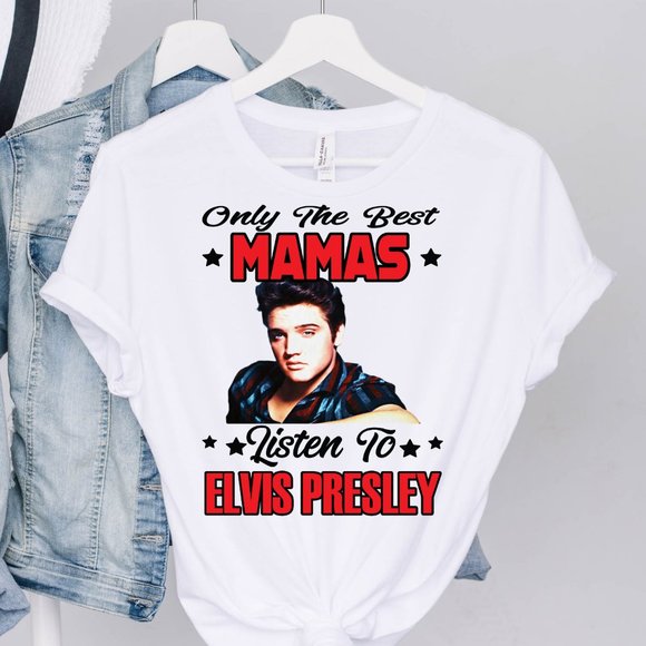 Tops - Only the Best Mamas Listen To Elvis Presley T-Shirt